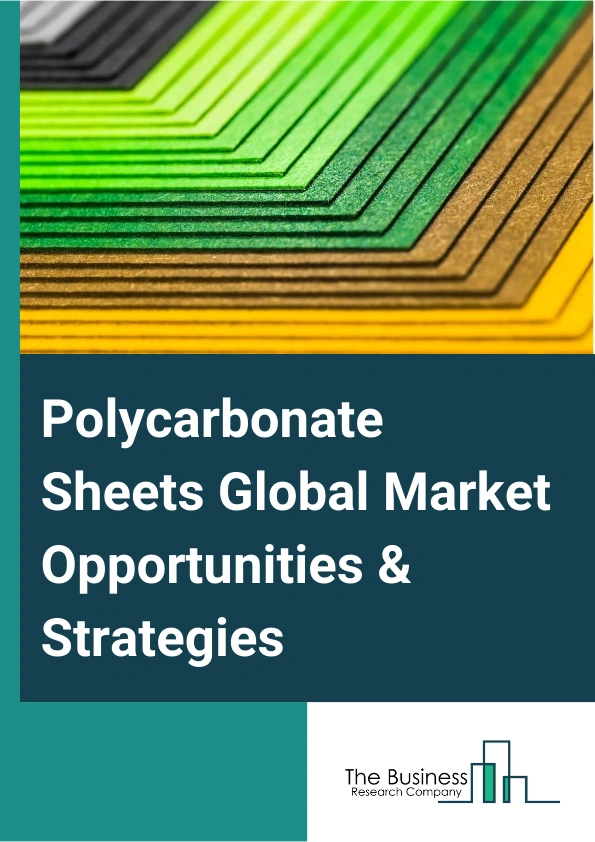 Polycarbonate Sheets Global Market Opportunities And Strategies To 2033