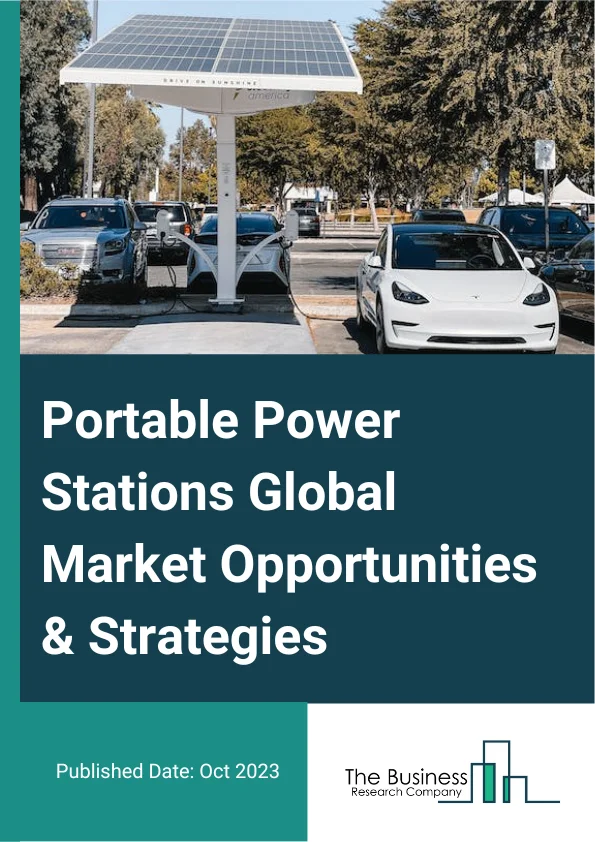 Portable Power Stations Global Market Opportunities And Strategies To 2032