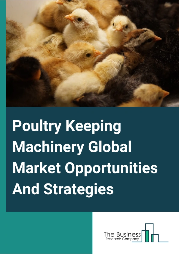 Poultry Keeping Machinery Global Market Opportunities And Strategies To 2033