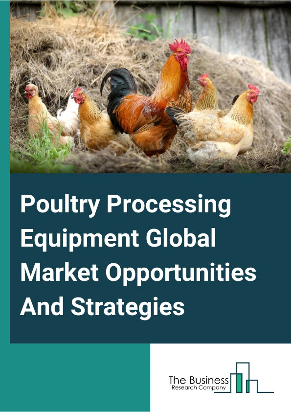 Poultry Processing Equipment Global Market Opportunities And Strategies To 2033
