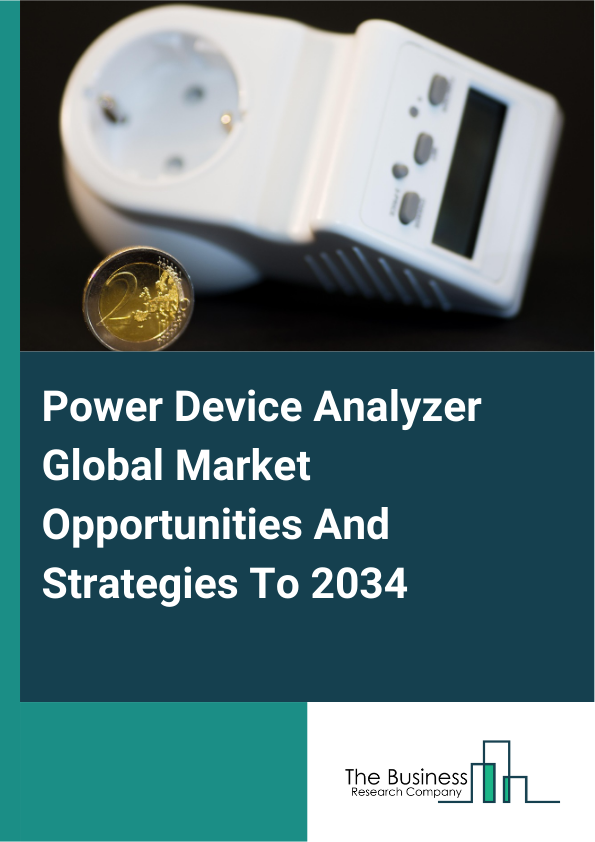 Power Device Analyzer Global Market Opportunities And Strategies To 2034