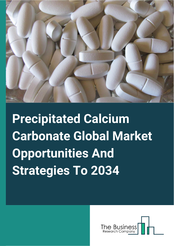 Precipitated Calcium Carbonate Global Market Opportunities And Strategies To 2034