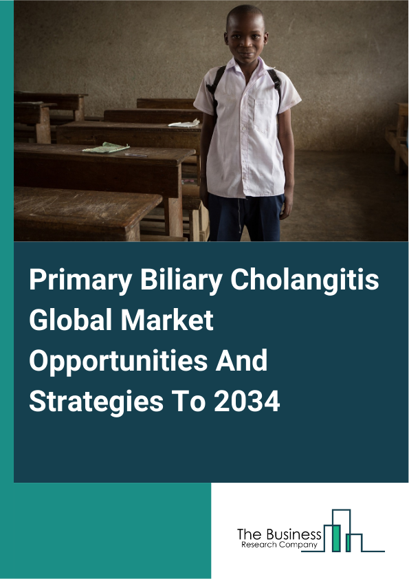 Primary Biliary Cholangitis Global Market Opportunities And Strategies To 2034