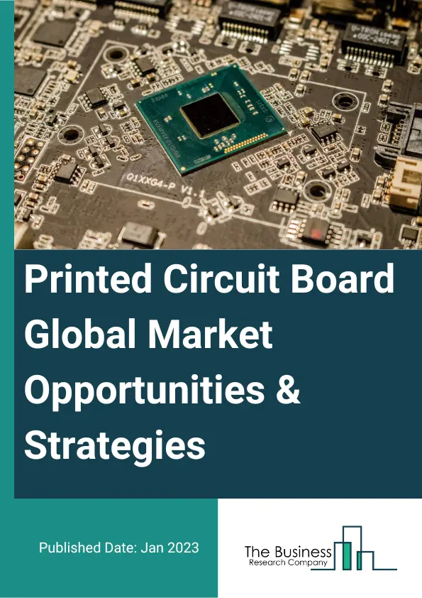 Printed Circuit Board Market Opportunities And Strategies To 2032