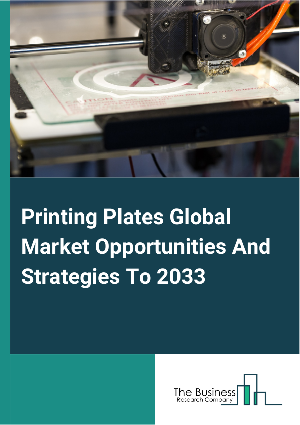 Printing Plates Global Market Opportunities And Strategies To 2033