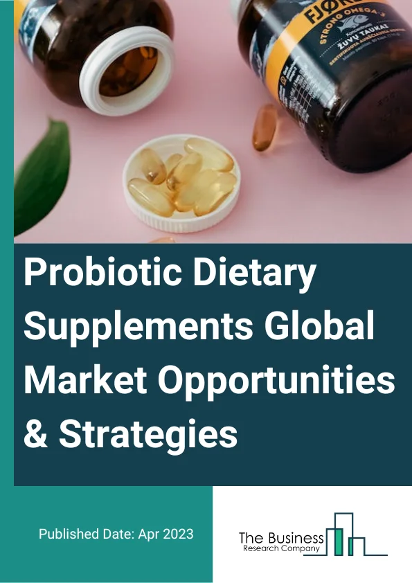 Probiotic Dietary Supplements Global Market Opportunities And Strategies To 2032