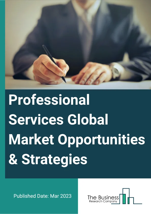 Professional Services Market Opportunities And Strategies To 2032