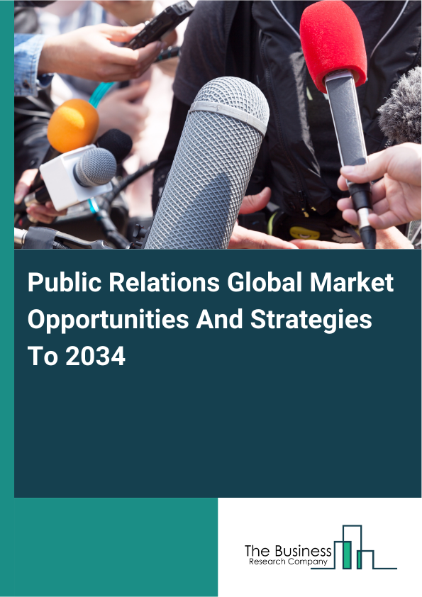 Public Relations Global Market Opportunities And Strategies To 2034