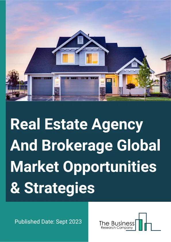 Real Estate Agency And Brokerage Global Market Opportunities And Strategies To 2032