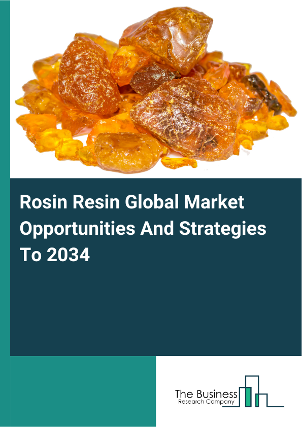 Rosin Resin Global Market Opportunities And Strategies To 2034