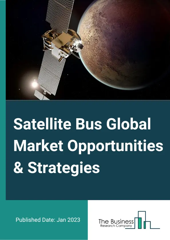 Satellite Bus Market Opportunities And Strategies To 2032