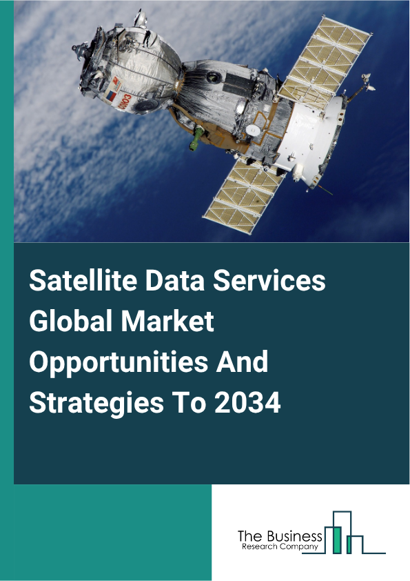 Satellite Data Services Global Market Opportunities And Strategies To 2034