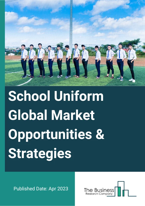 School Uniform Global Market Opportunities And Strategies To 2032