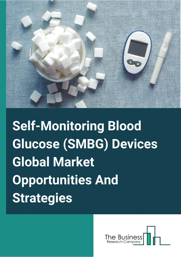 Self Monitoring Blood Glucose (SMBG) Devices Market 2023 – By Product (Self-Monitoring Blood Glucose Meters, Continuous Glucose Monitors, Testing Strips, Lancets), By Distribution Channel (Hospital Pharmacies, Retail Pharmacies, Online Sales, Diabetes Clinics And Centers), By Application (Type 1 Diabetes, Type 2 Diabetes, Other Applications), And By Region, Opportunities And Strategies – Global Forecast To 2032