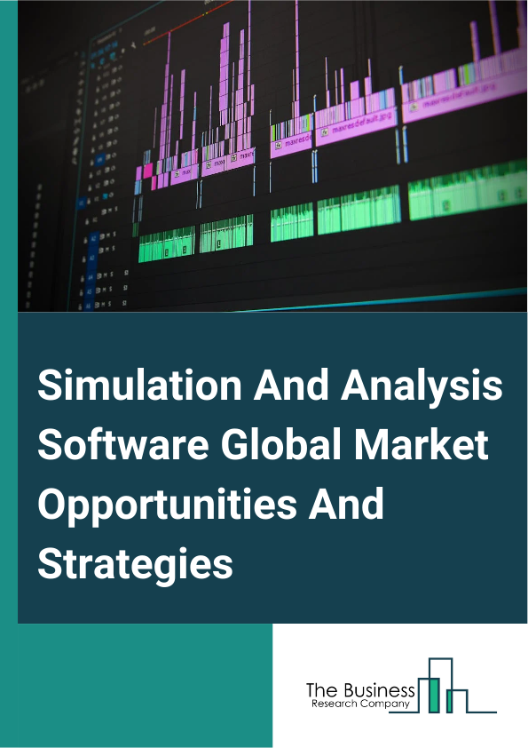 Simulation And Analysis Software Global Market Opportunities And Strategies To 2033