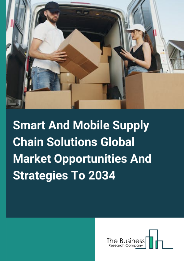 Smart And Mobile Supply Chain Solutions Global Market Opportunities And Strategies To 2034