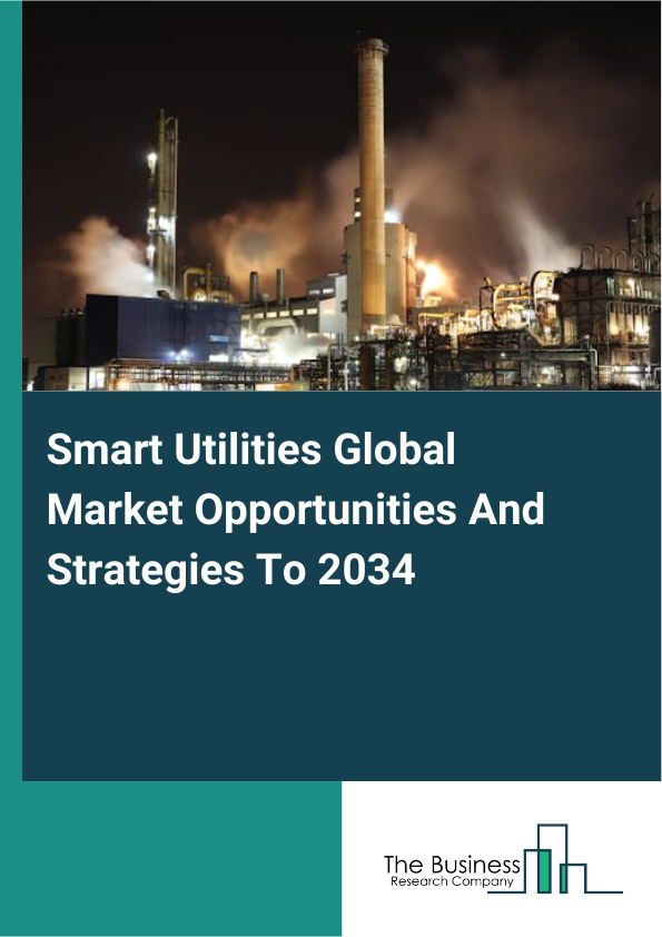 Smart Utilities Global Market Opportunities And Strategies To 2034
