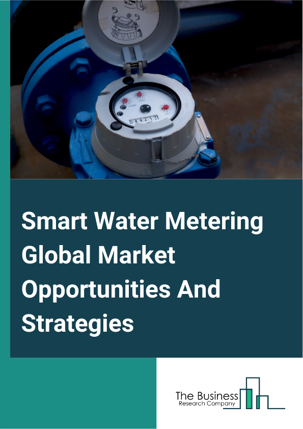 Smart Water Metering Global Market Opportunities And Strategies To 2033