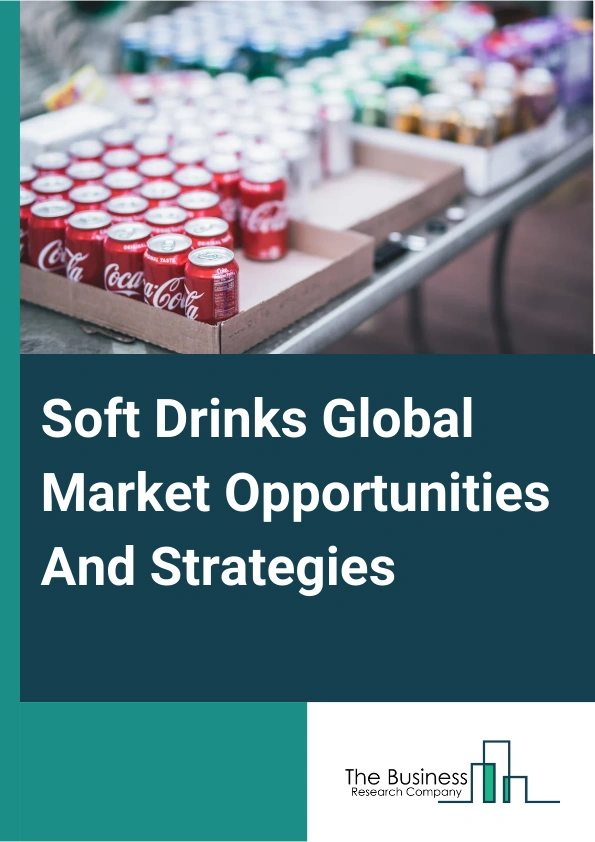 Soft Drinks Global Market Opportunities And Strategies To 2033