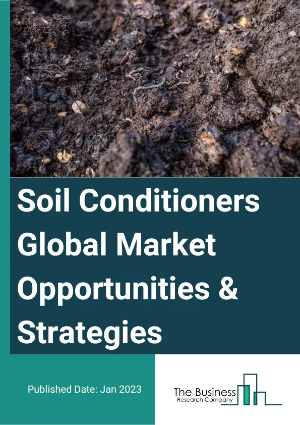 Soil Conditioners Market Opportunities And Strategies To 2032