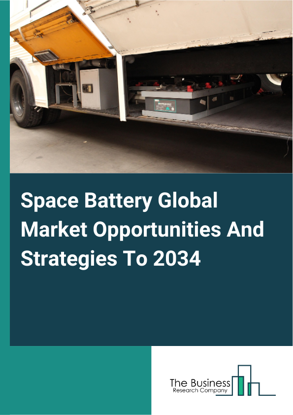 Space Battery Global Market Opportunities And Strategies To 2034