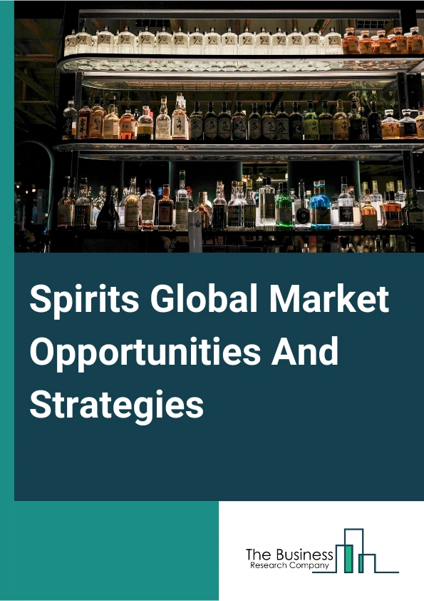 Spirits Global Market Opportunities And Strategies To 2033