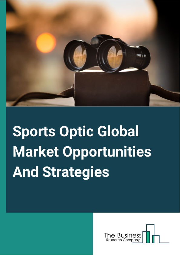 Sports Optic Global Market Opportunities And Strategies To 2033