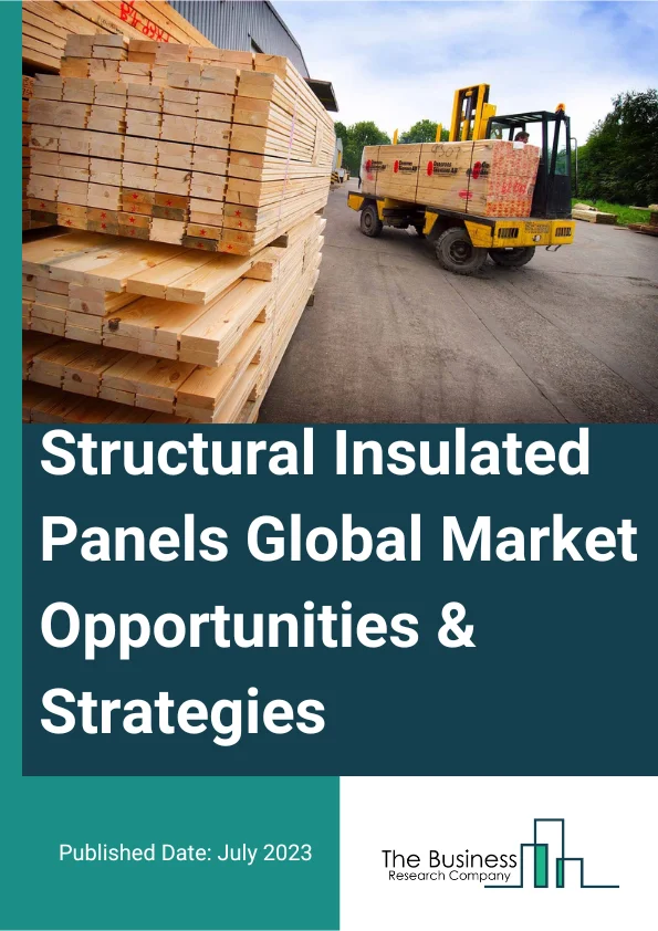 Structural Insulated Panels Global Market Opportunities And Strategies To 2032