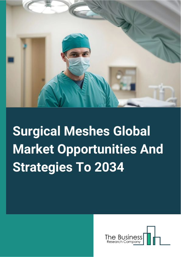 Surgical Meshes Global Market Opportunities And Strategies To 2034