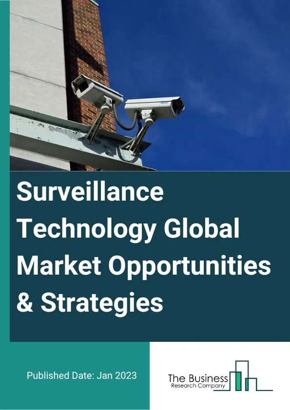 Surveillance Technology Market 2023 – By Technology (Video Surveillance, Big Data, Police Body Cameras, Biometrics, Domestic Drones, Face Recognition Technology, RFID Chips, Stingray Tracking Devices), By Storage (On-Premise, Cloud), By End-User (BFSI (Banking, Financial Services And Insurance), Government, Healthcare, Manufacturing, Retail, IT And Telecommunication, Media And Entertainment, Education, Other End-Users), And By Region, Opportunities And Strategies – Global Forecast To 2032
