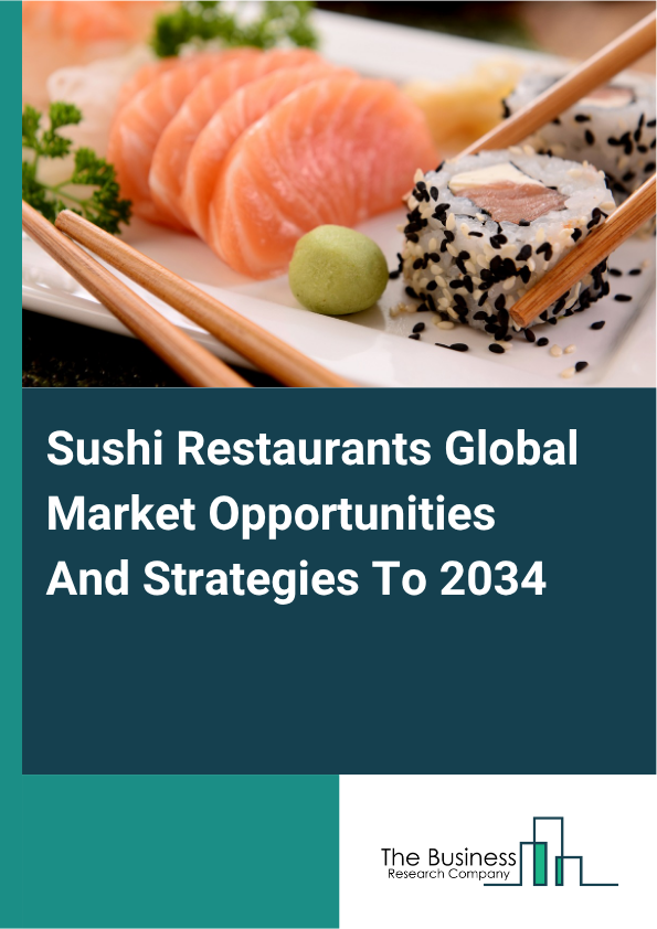 Sushi Restaurants Global Market Opportunities And Strategies To 2034