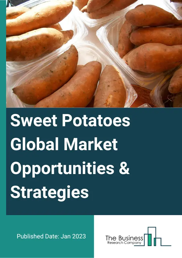 Sweet Potatoes Market Opportunities And Strategies To 2032