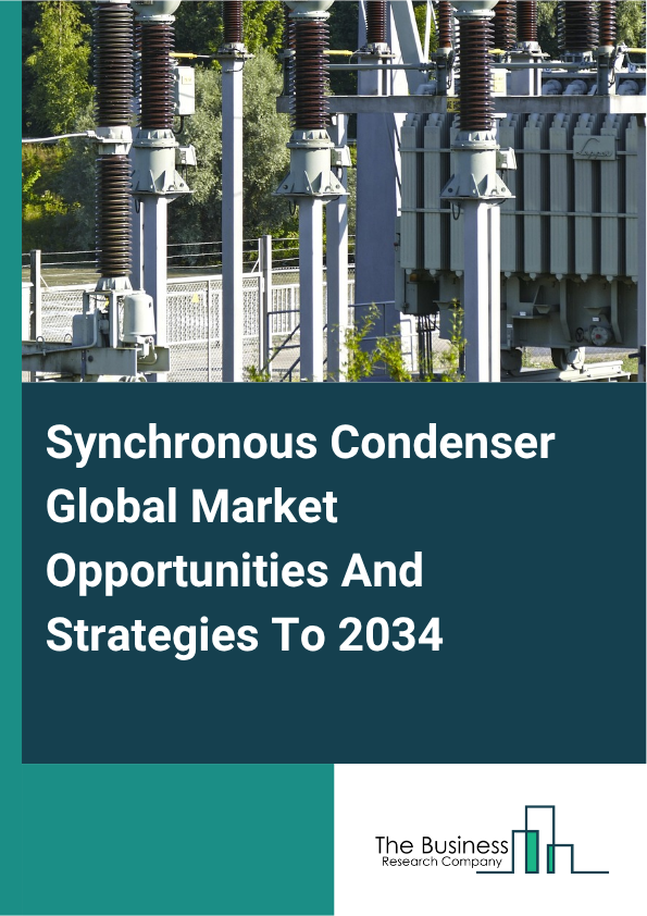 Synchronous Condenser Global Market Opportunities And Strategies To 2034