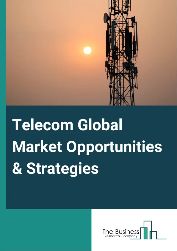 Telecom Global Market Opportunities And Strategies To 2032