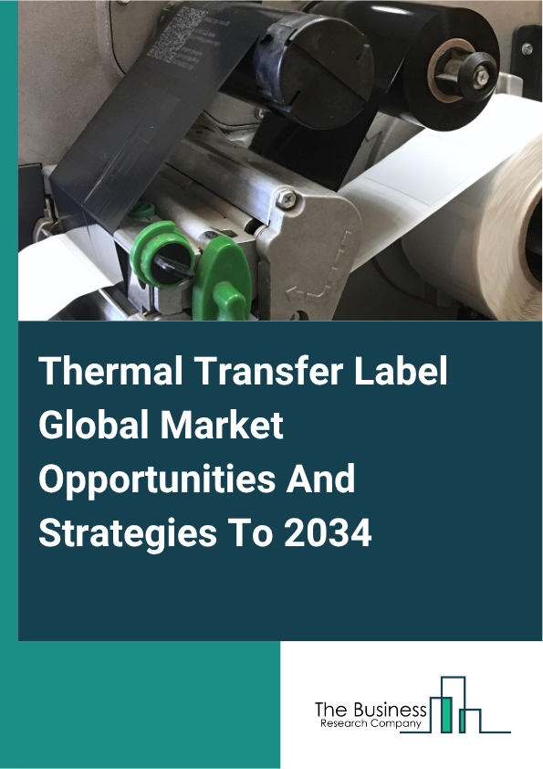 Thermal Transfer Label Global Market Opportunities And Strategies To 2034