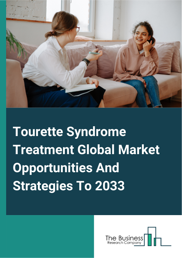 Tourette Syndrome Treatment Global Market Opportunities And Strategies To 2033