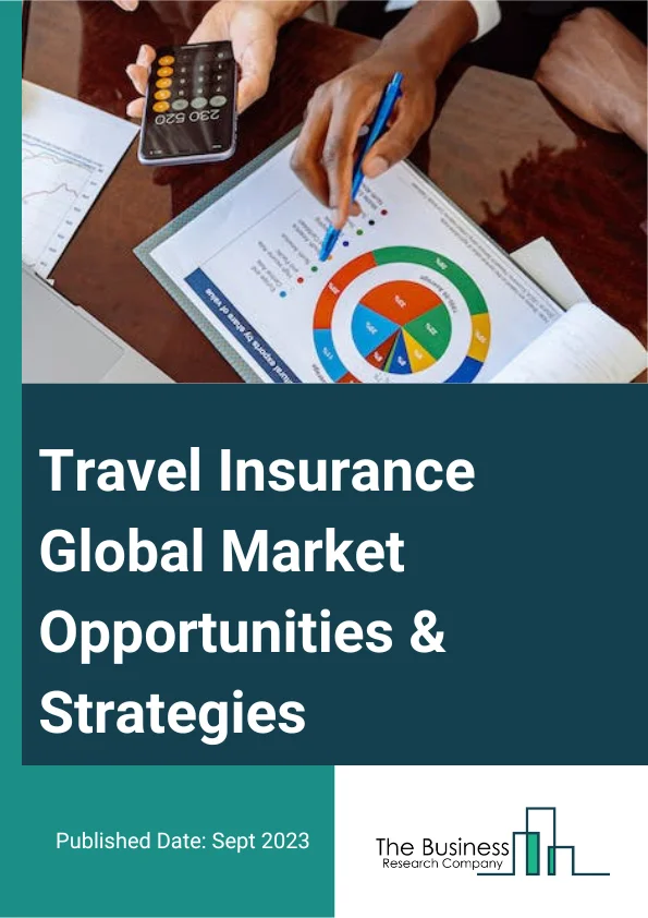 Travel Insurance Global Market Opportunities And Strategies To 2032