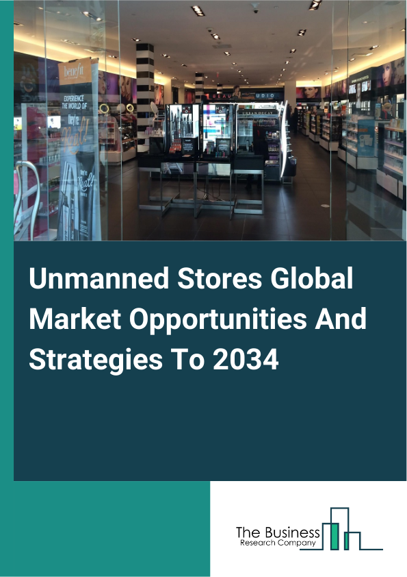 Unmanned Stores Global Market Opportunities And Strategies To 2034