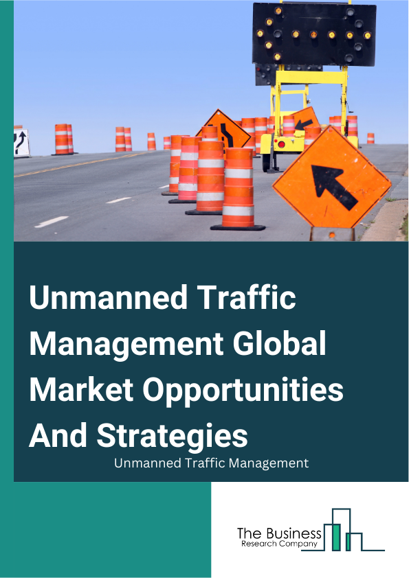 Unmanned Traffic Management Global Market Opportunities And Strategies To 2033
