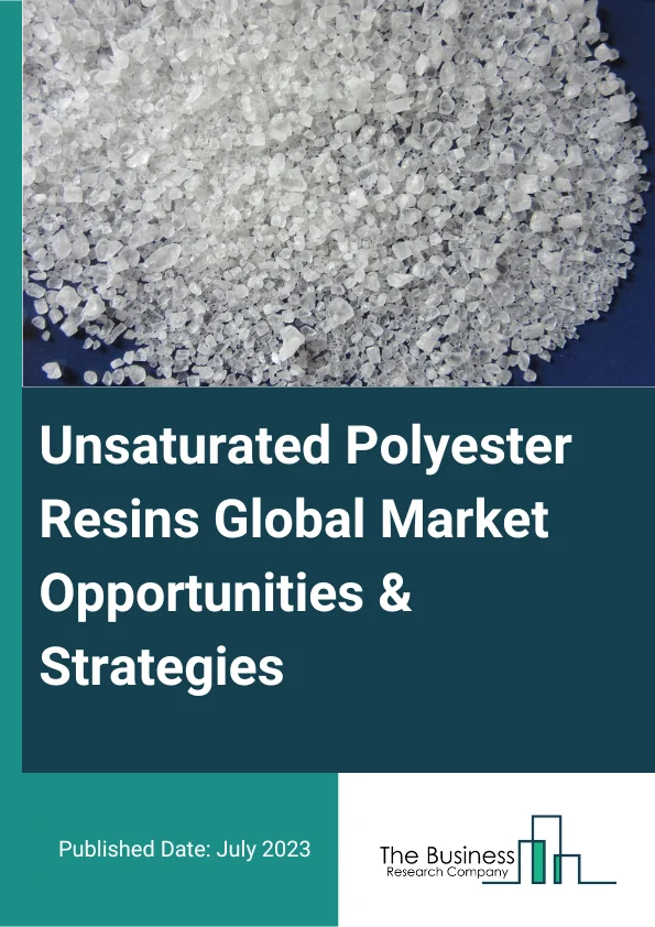 Unsaturated Polyester Resins Global Market Opportunities And Strategies To 2032