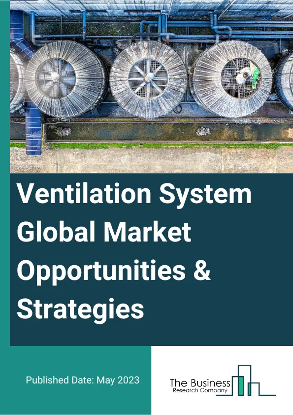 Ventilation System Global Market Opportunities And Strategies To 2032