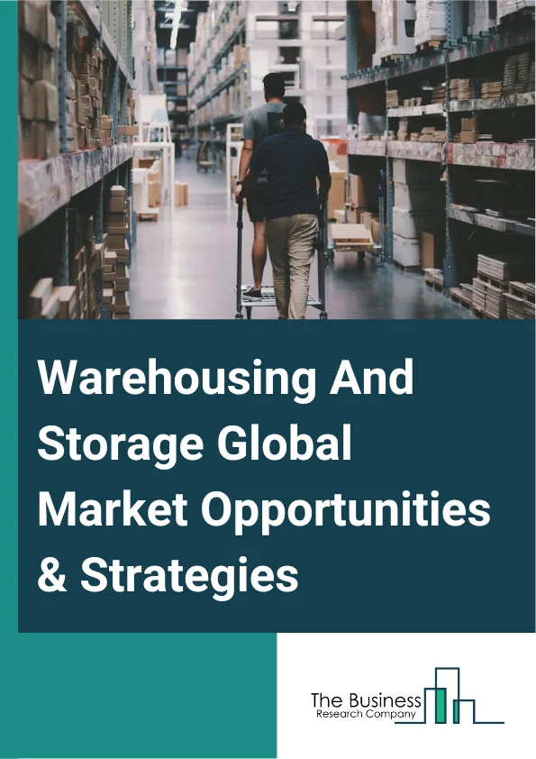 Warehousing And Storage Market 2023 – By Type (General Warehousing And Storage, Refrigerated Warehousing And Storage, Specialized Warehousing And Storage, Farm Product Warehousing And Storage), By End-Use (Retail Industry, Manufacturing Industry, Consumer Goods Industry, Food And Beverages Industry, Healthcare Industry, E-Commerce, Other End Use), By Ownership (Private Warehouses, Public Warehouses, Bonded Warehouses, Cooperative Warehouses), And By Region, Opportunities And Strategies – Global Forecast To 2032