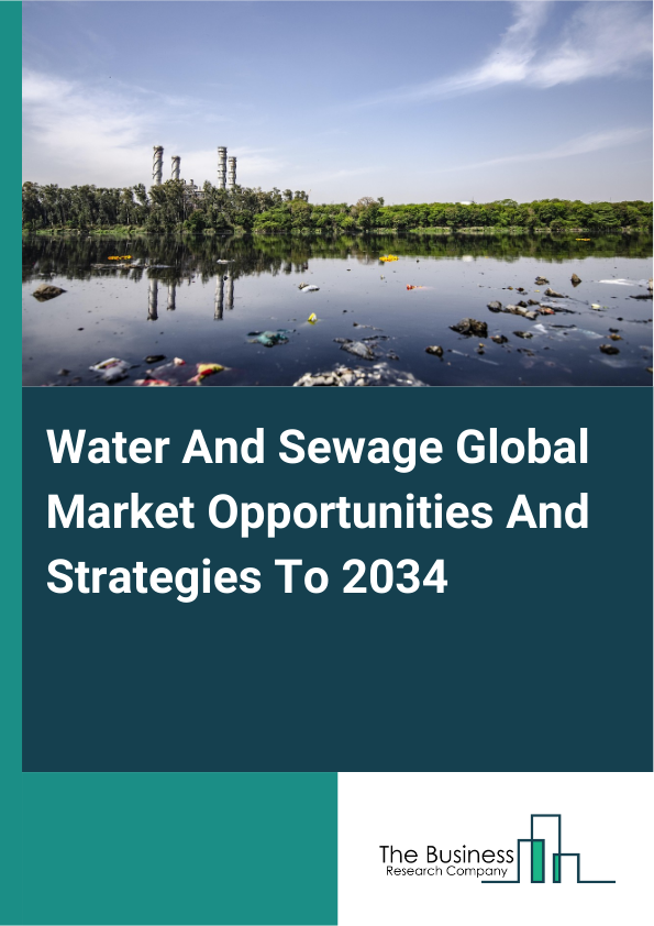 Water And Sewage Global Market Opportunities And Strategies To 2034