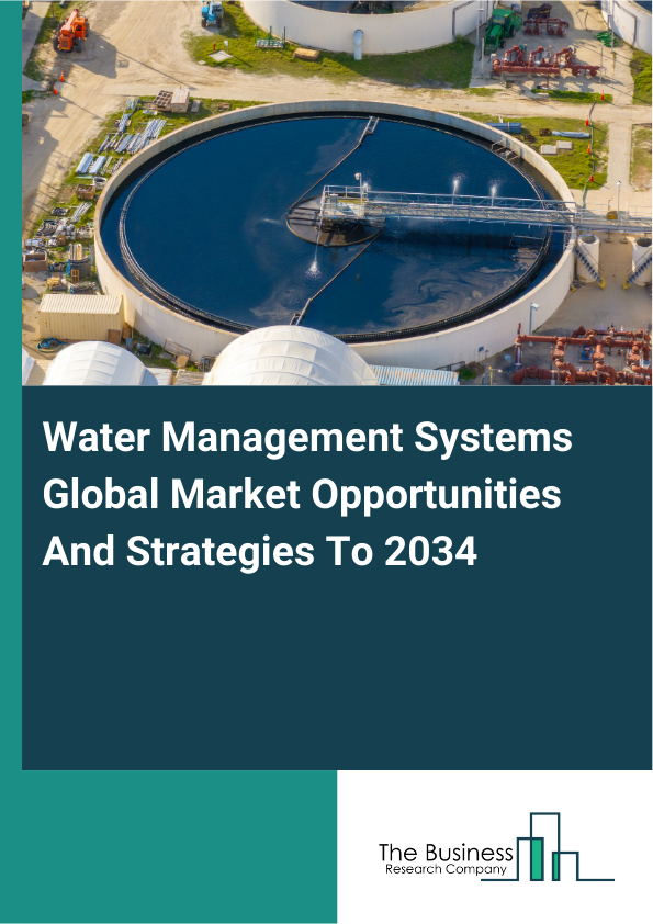 Water Management Systems Global Market Opportunities And Strategies To 2034