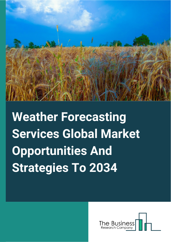 Weather Forecasting Services Global Market Opportunities And Strategies To 2034