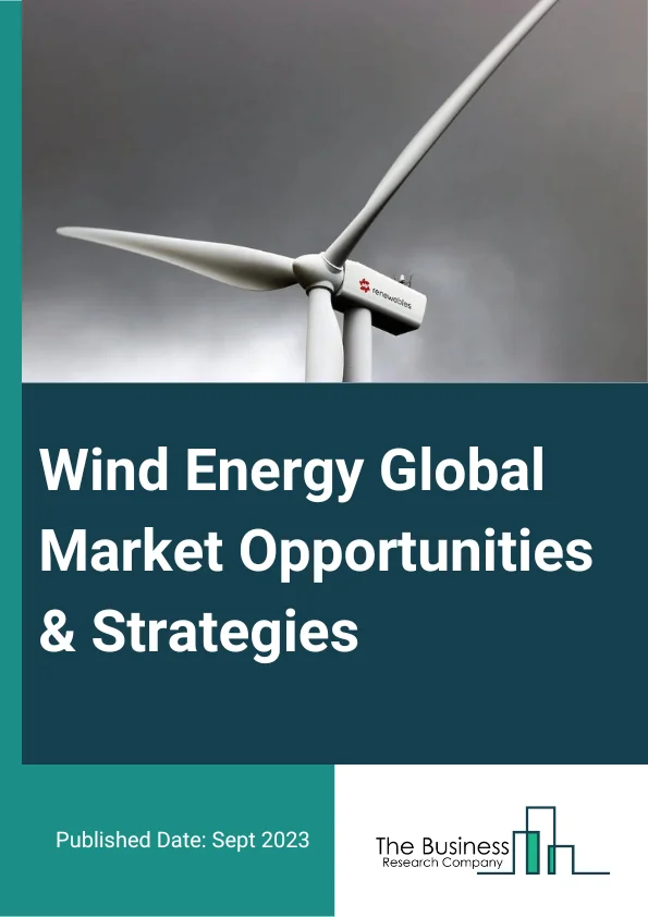 Wind Energy Global Market Opportunities And Strategies To 2032