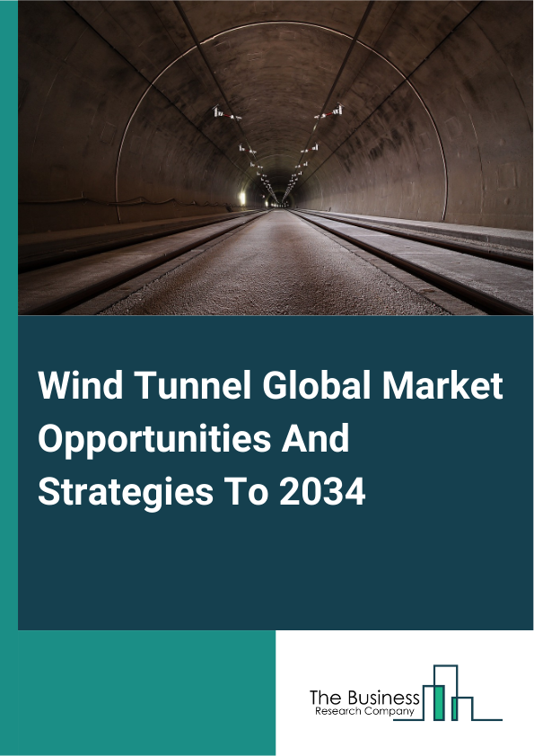 Wind Tunnel Global Market Opportunities And Strategies To 2034