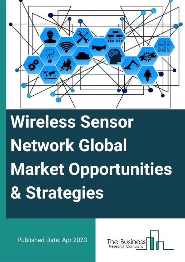 Wireless Sensor Network Global Market Opportunities And Strategies To 2032