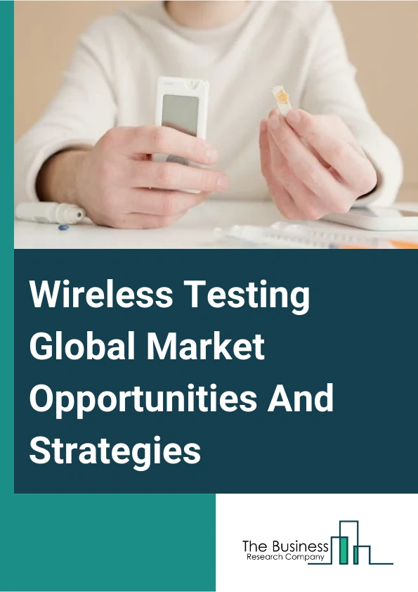 Wireless Testing Global Market Opportunities And Strategies To 2033