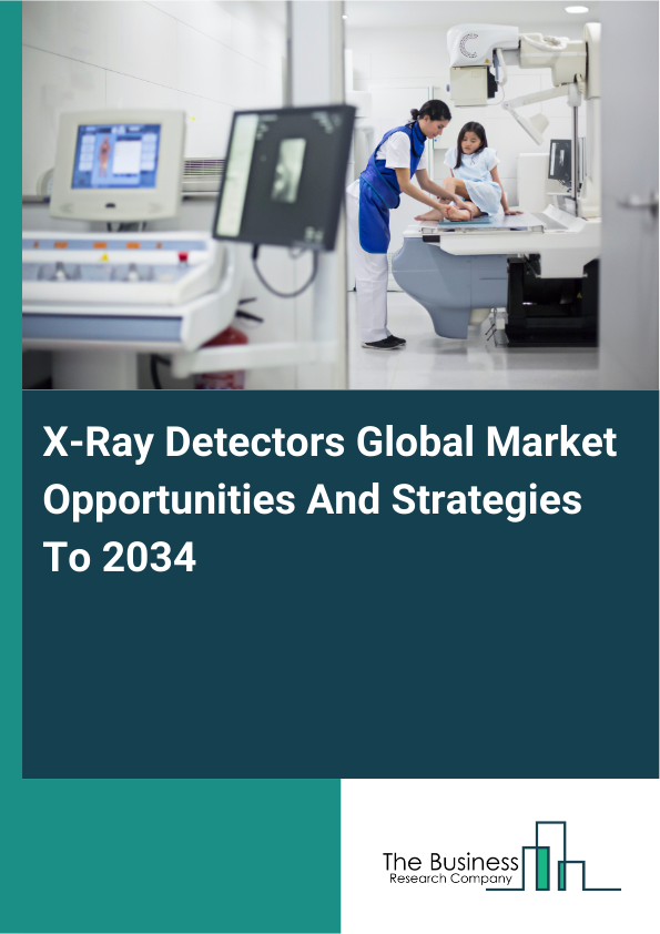 X-Ray Detectors Global Market Opportunities And Strategies To 2034